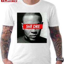 Still Dre Dr Dre Design Unisex T-shirt