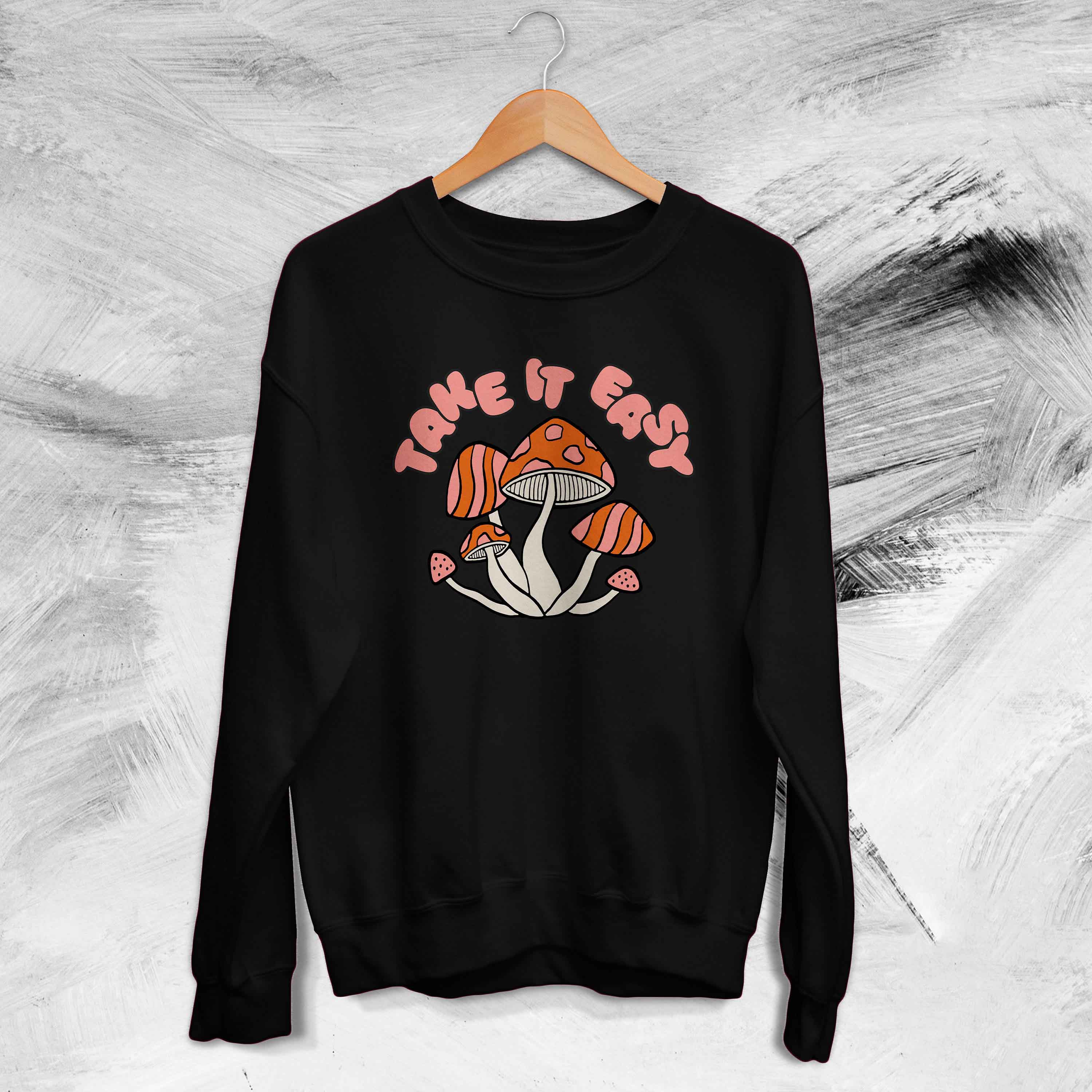 Take It Easy Mushroom Custom Plant Gardening Botanical Mushroom Nature Lover Hippie Unisex Sweatshirt