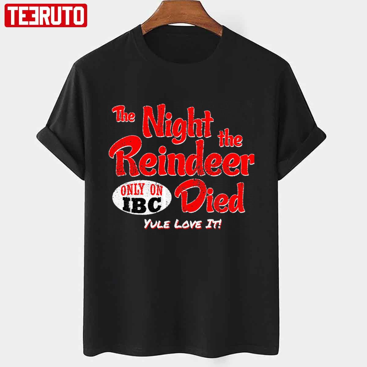 The Night The Reindeer Died Scrooged Unisex T-shirt