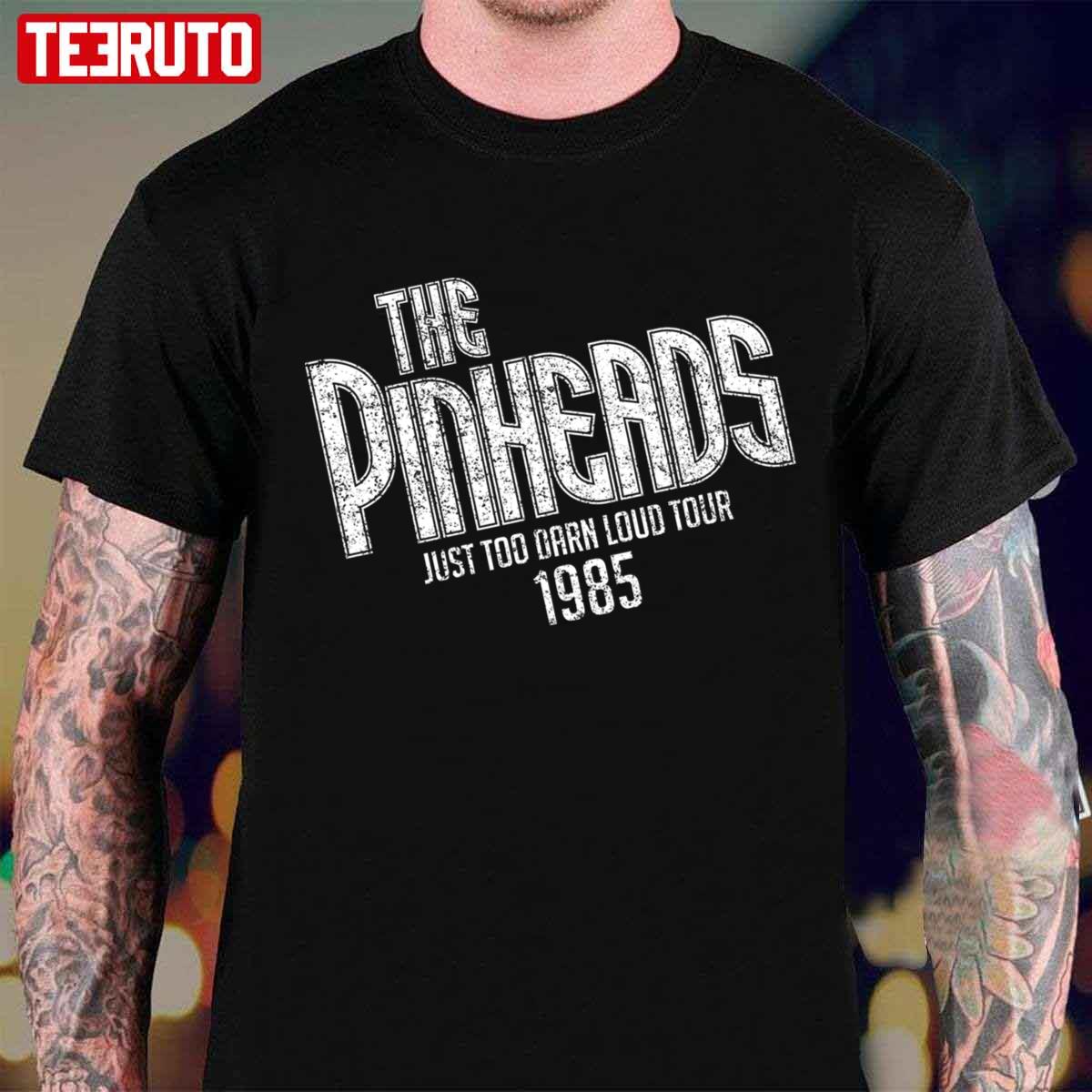 The Pinheads Just Too Darn Loud Tour 1985 Unisex T-shirt