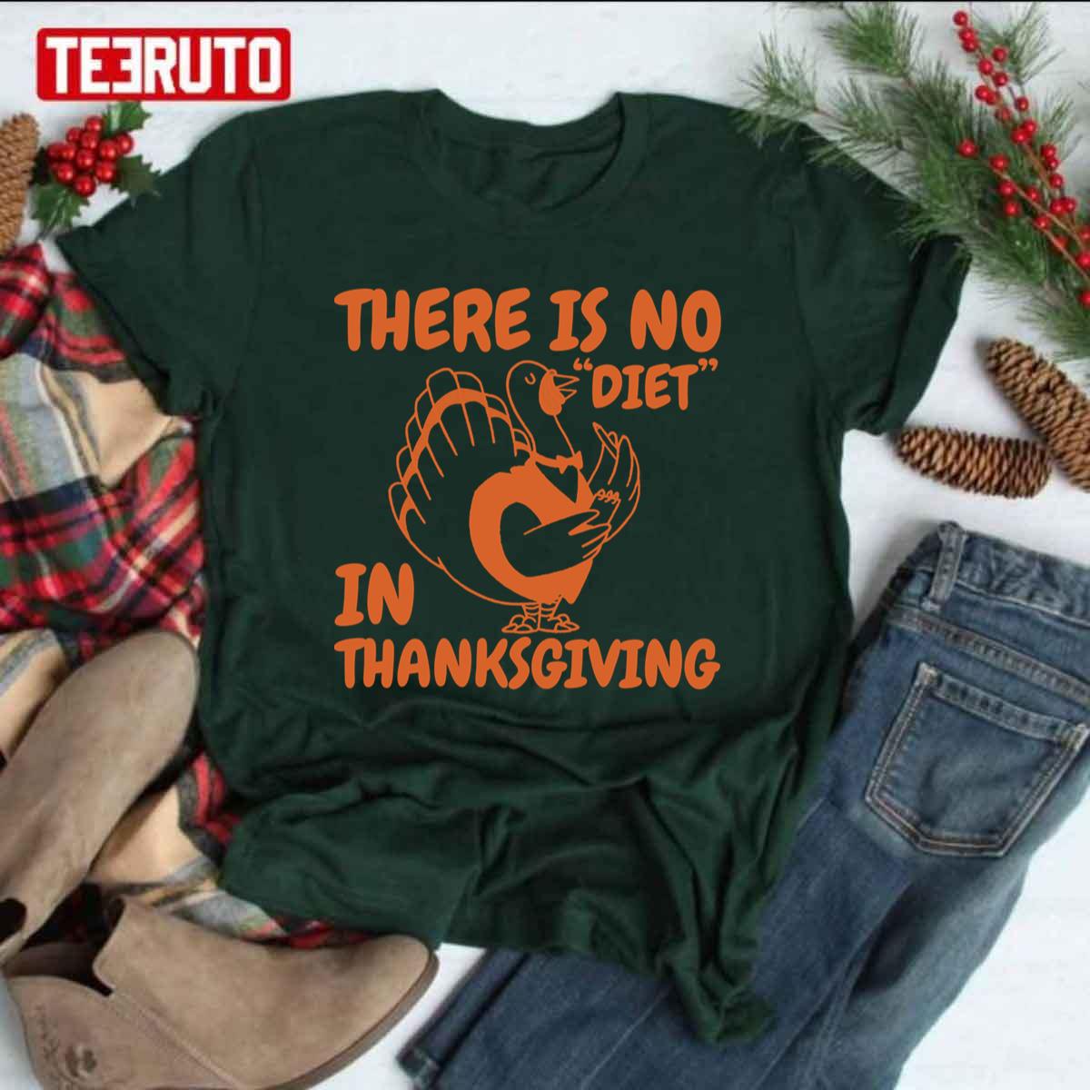 There Is No Diet In Thanksgiving Famous Quotes About Thanksgiving Unisex T-shirt