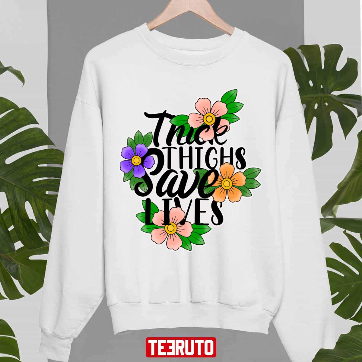Thick Thighs Save Lives Flowers Unisex Sweatshirt