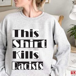 This Shirt Kills Racists Unisex Sweatshirt