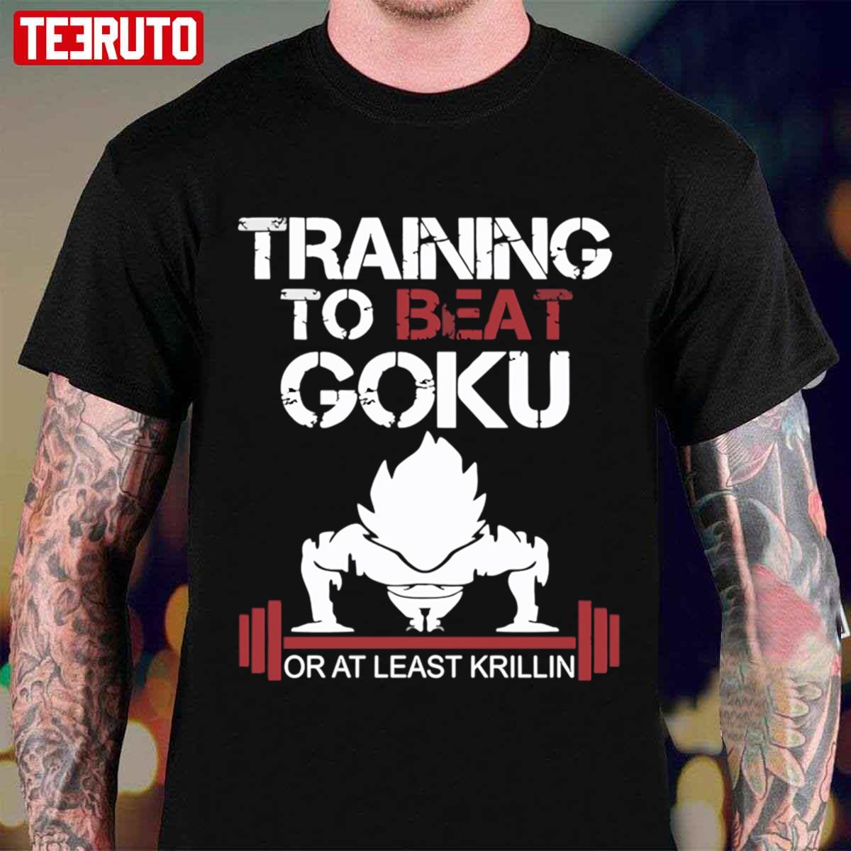 Train To Beat Goku Or At Least Krillin Dragon Ball Unisex T-shirt