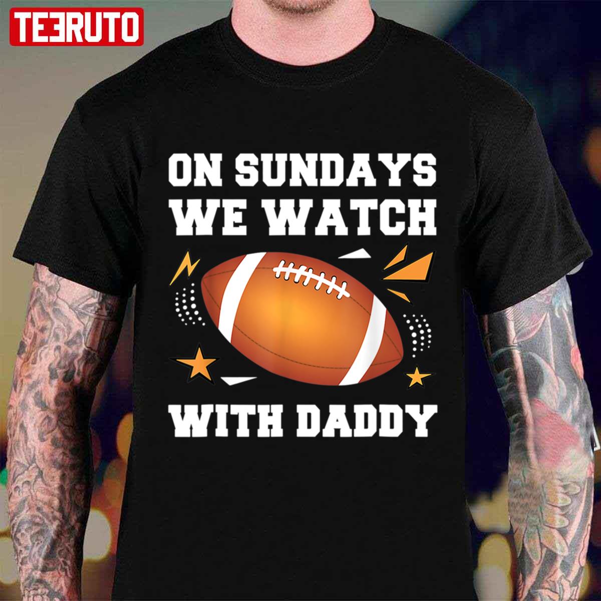 Trending On Sundays We Watch Football With Daddy Unisex T-shirt