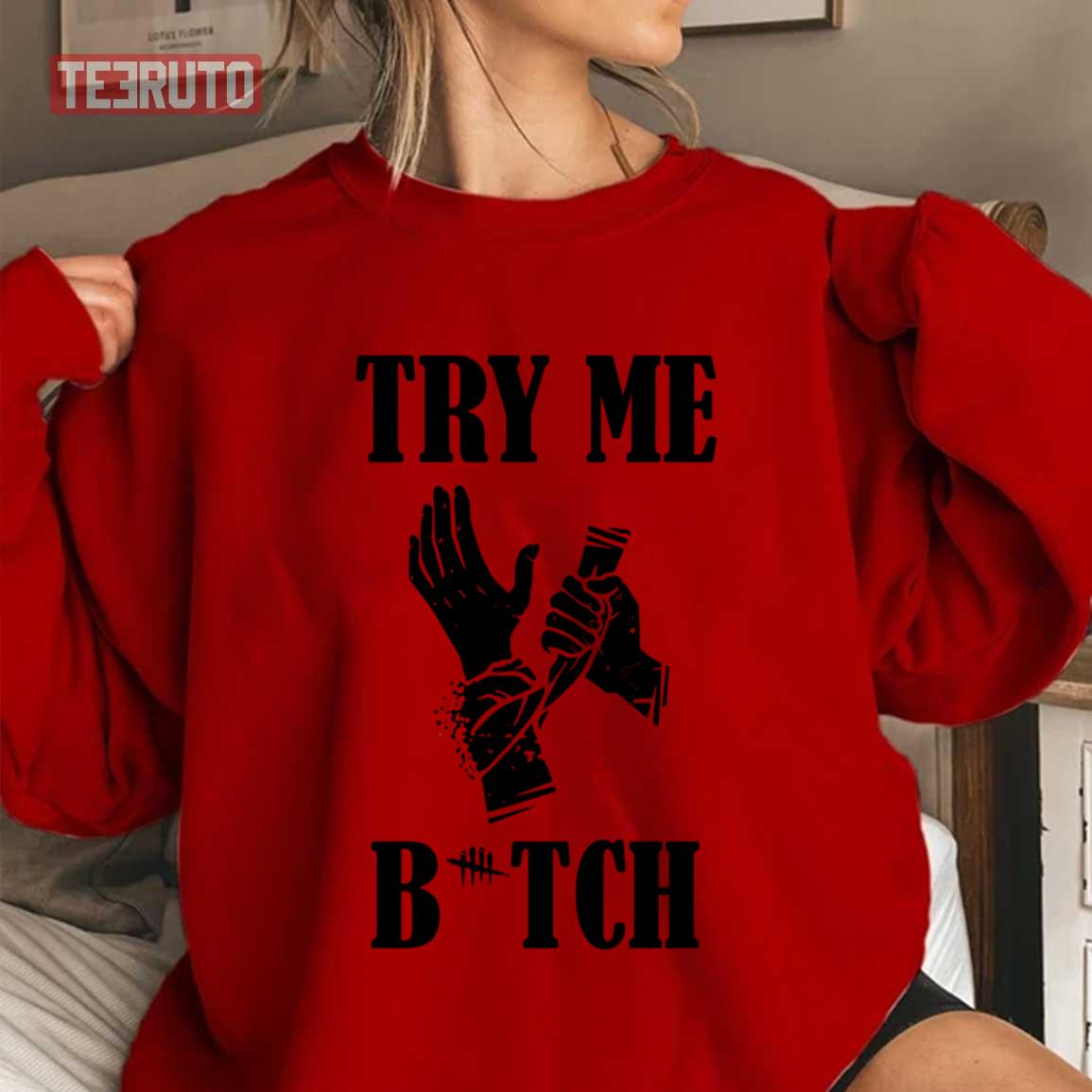 Try Me Bitch Perk Selfcare Dead By Daylight Unisex Sweatshirt