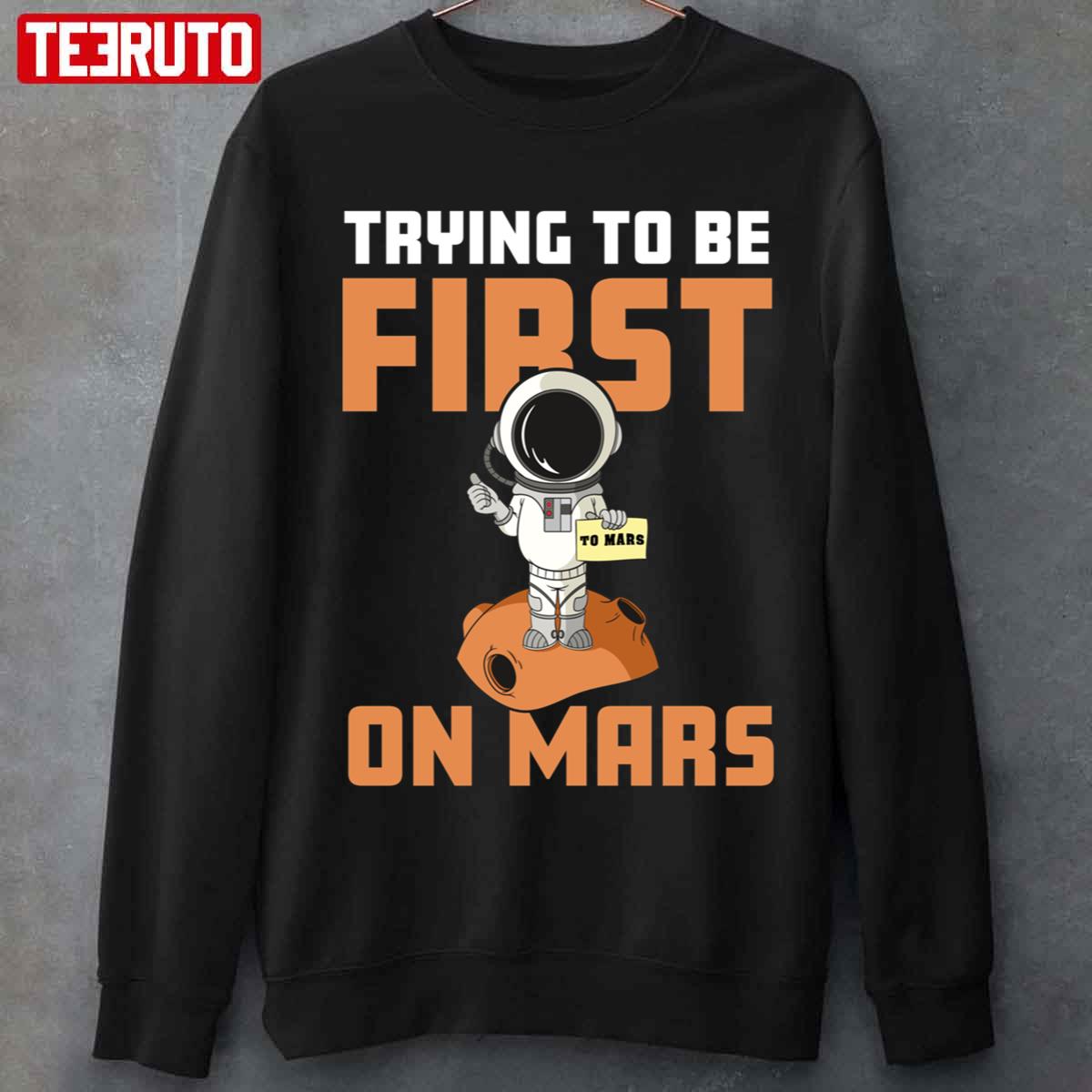 Trying To Be First On Mars Unisex Sweatshirt