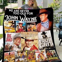 We Are Never Too Old For John Wayne Vr Collection New Quilt Blanket