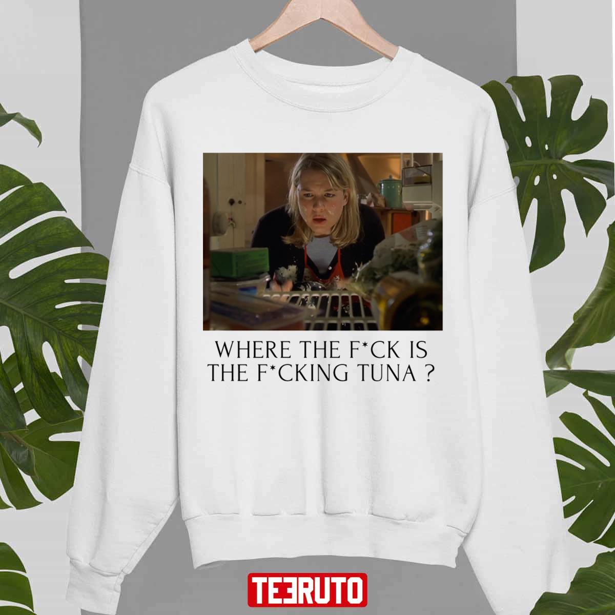 Where The Fck Is The Fcking Tuna Bridget Jones Unisex Sweatshirt