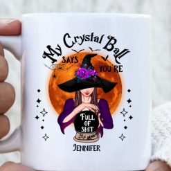 Witch Coffee Gift For Halloween My Crystal Ball Says You’re Full Of Shit Customized Mug