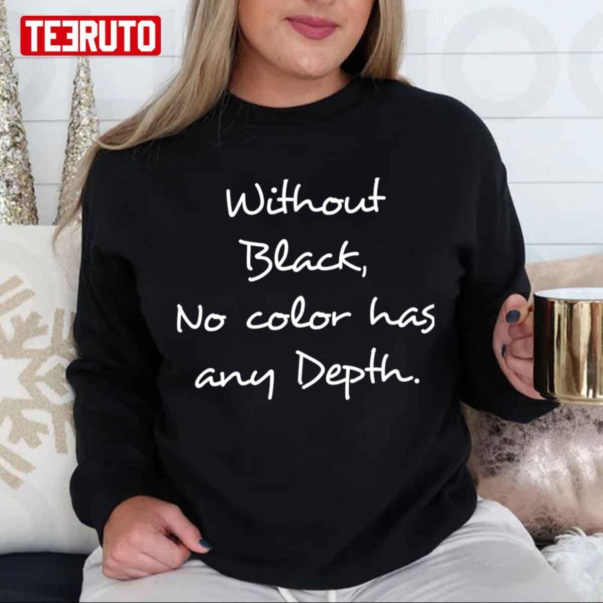 Without Black No Color Has Any Depth Unisex Sweatshirt