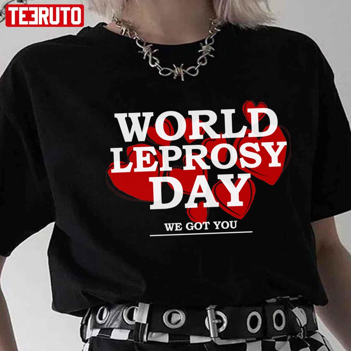 World Leprosy Day Hansens Disease We Got You Unisex T-shirt