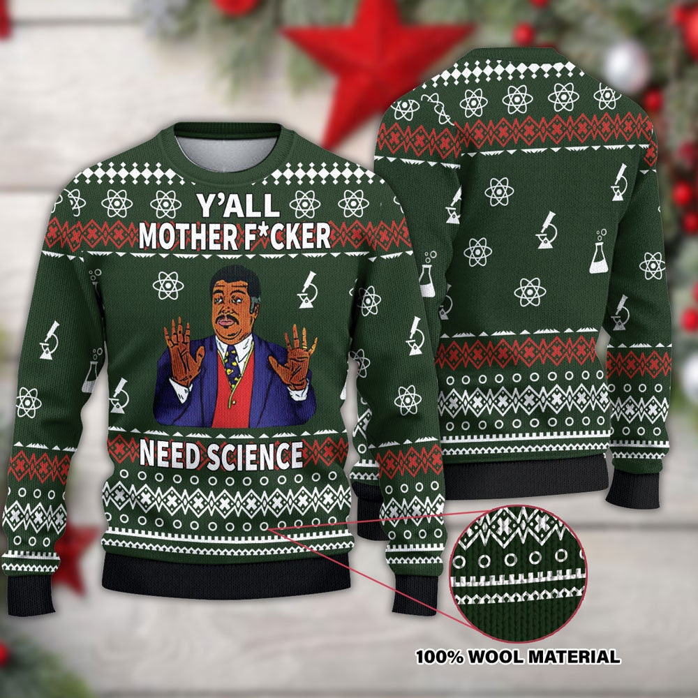 Y’All Motherfuckers Need Science Funny Ugly Christmas Sweater