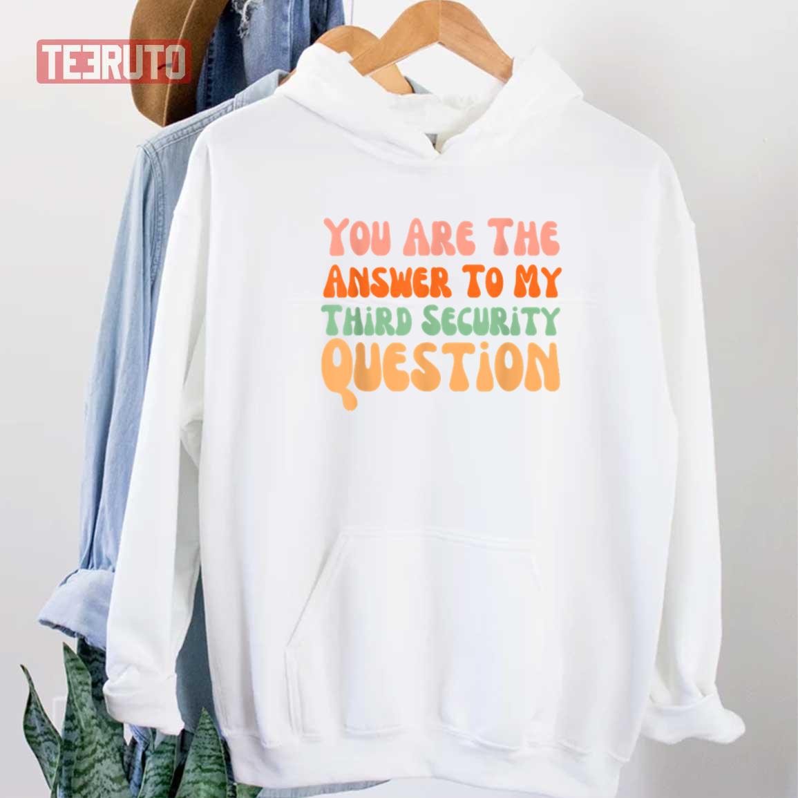 You Are The Answer To My Third Security Question Unisex Hoodie