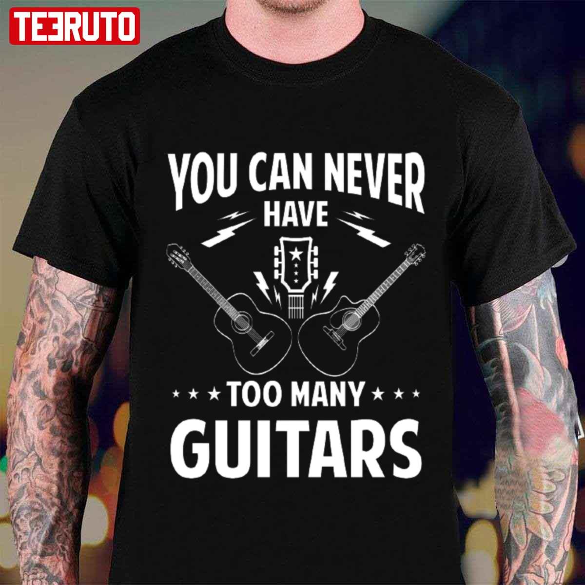 You Can Never Have Too Many Guitars Graphic Unisex T-shirt