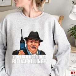 You Ever Hear Of A Ritual Killing Uncle Buck Funny Art Unisex Sweatshirt