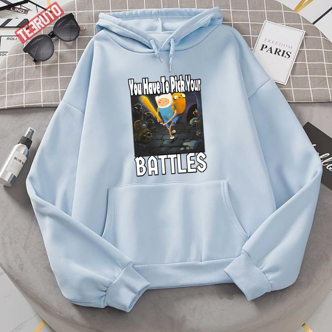 You Have To Pick Your Battles Unisex Hoodie