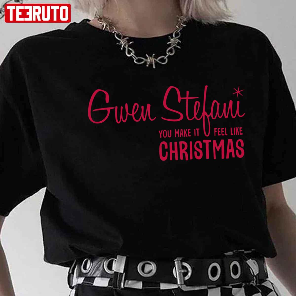 You Make It Feel Like Christmas Gwen Stefani Unisex T-Shirt