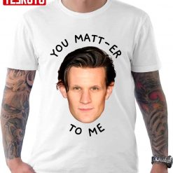 You Matt-er To Me House Of The Dragon Unisex T-shirt