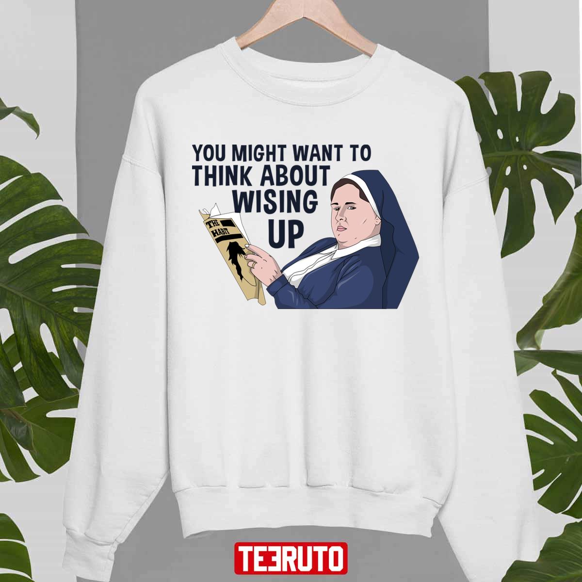 You Might Want To Think About Wising Up Derry Girls Fanart Unisex Sweatshirt