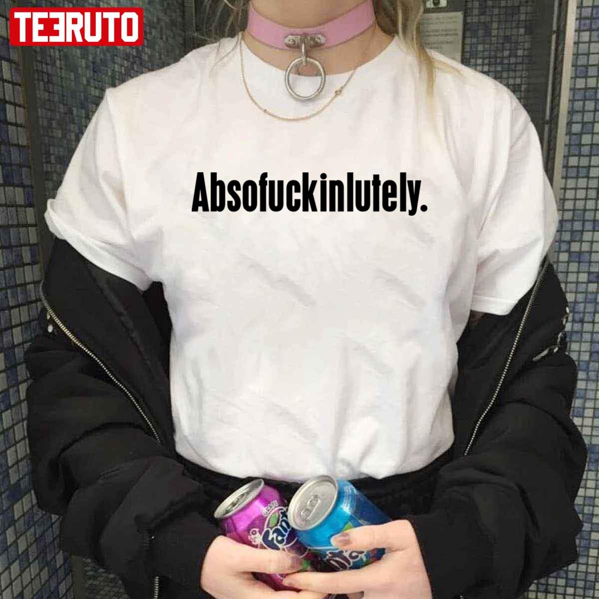 Absofuckinlutely Funny Slogan Unisex T-Shirt