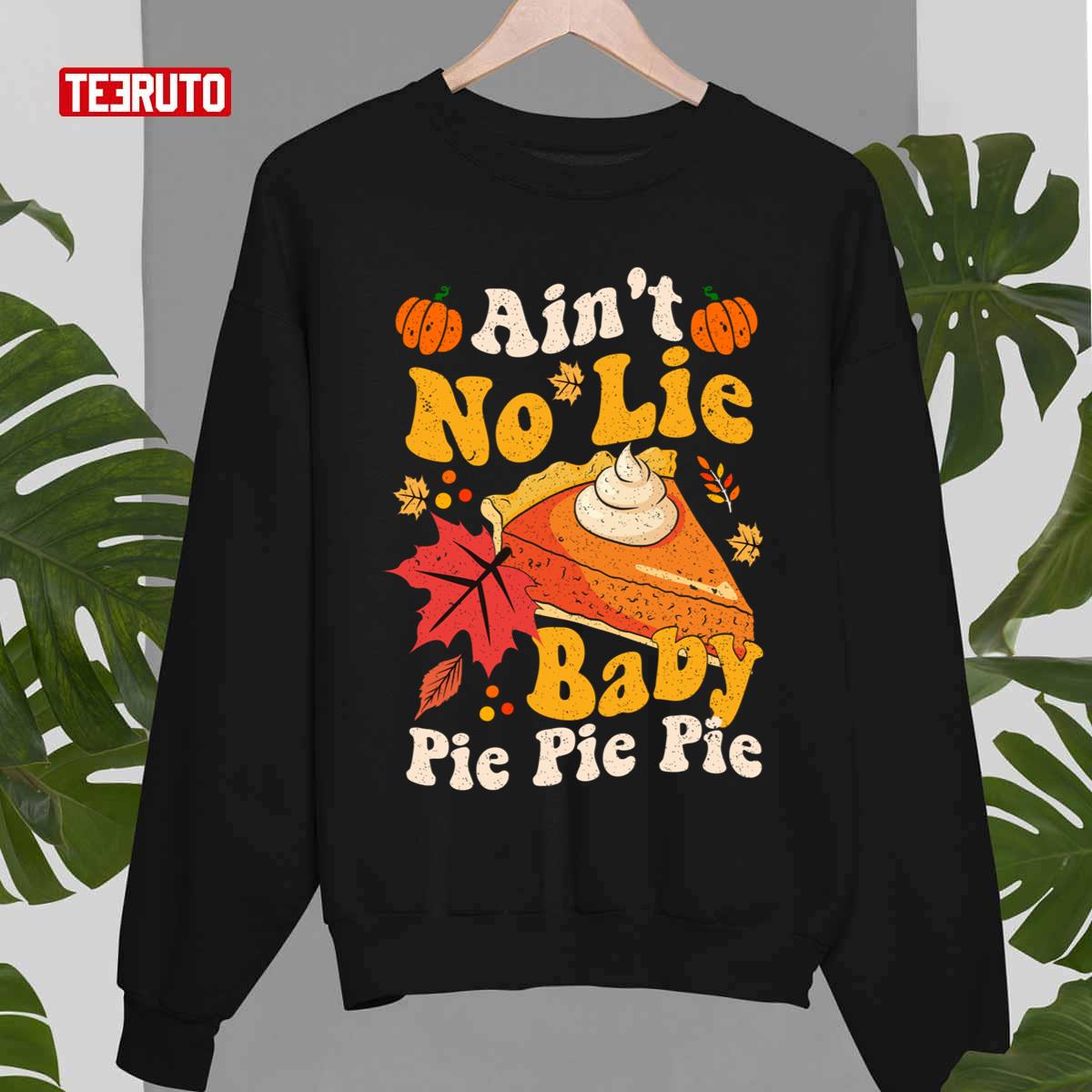 Ain’t No Lie Baby Pie Pie Pie Funny Thanksgivin Food With Leopard Style Unisex Sweatshirt