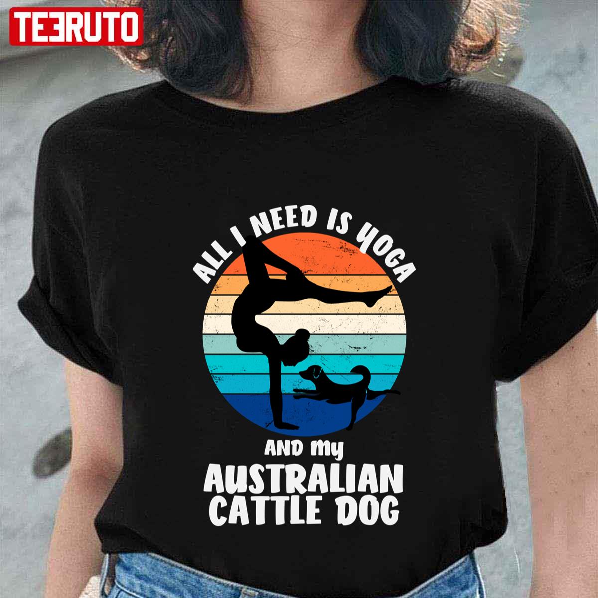 All I Need Is Yoga And My Australian Cattle Dog Unisex T-Shirt