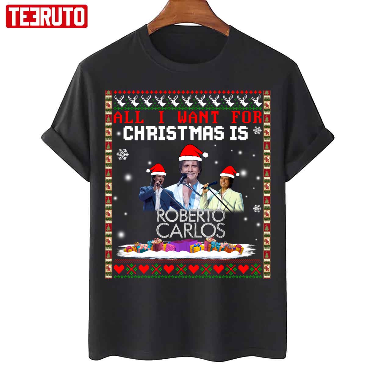 All I Want For Christmas Is Roberto Carlos Unisex T-Shirt