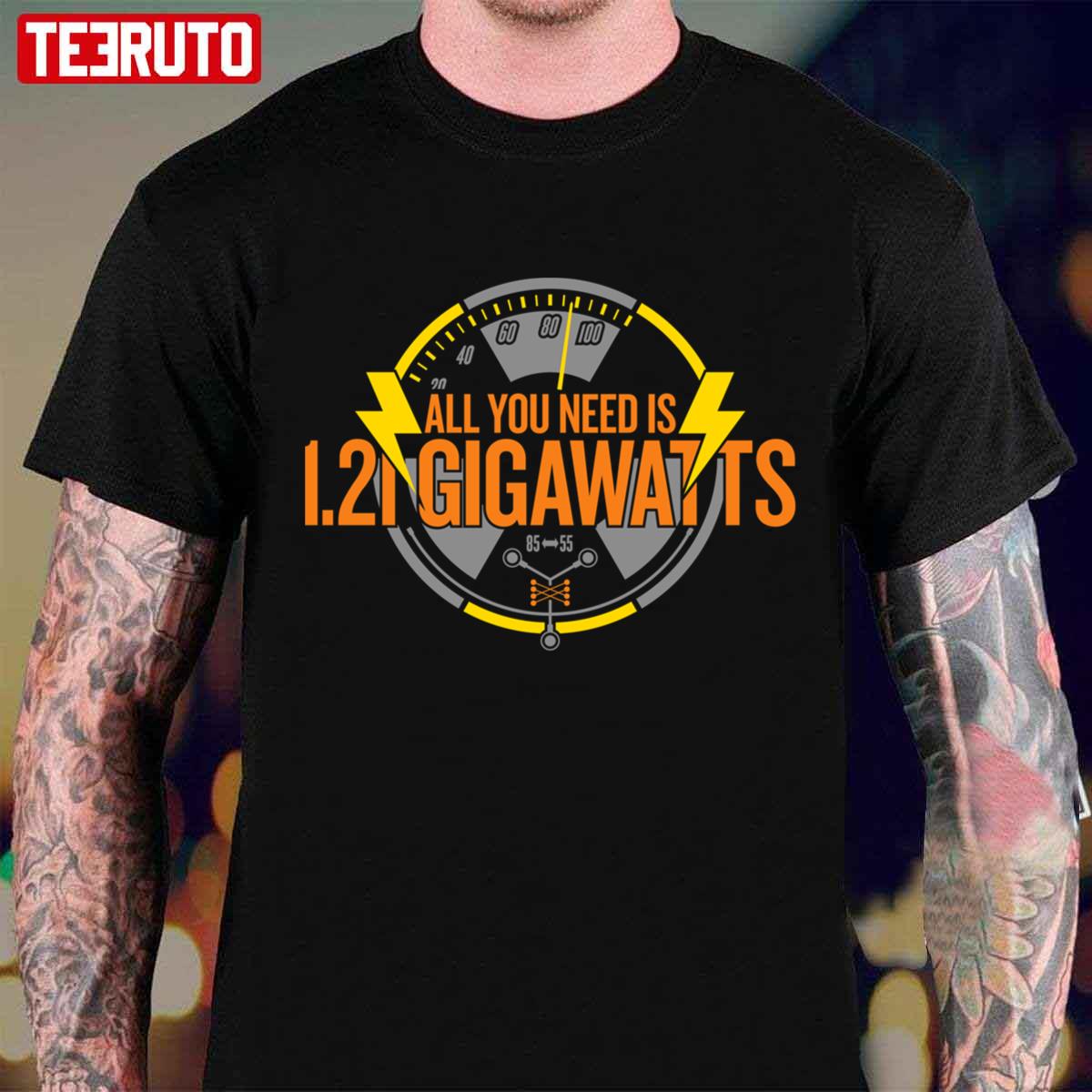 All You Need Is 1.21 Gigawatts Back To The Future Unisex T-shirt