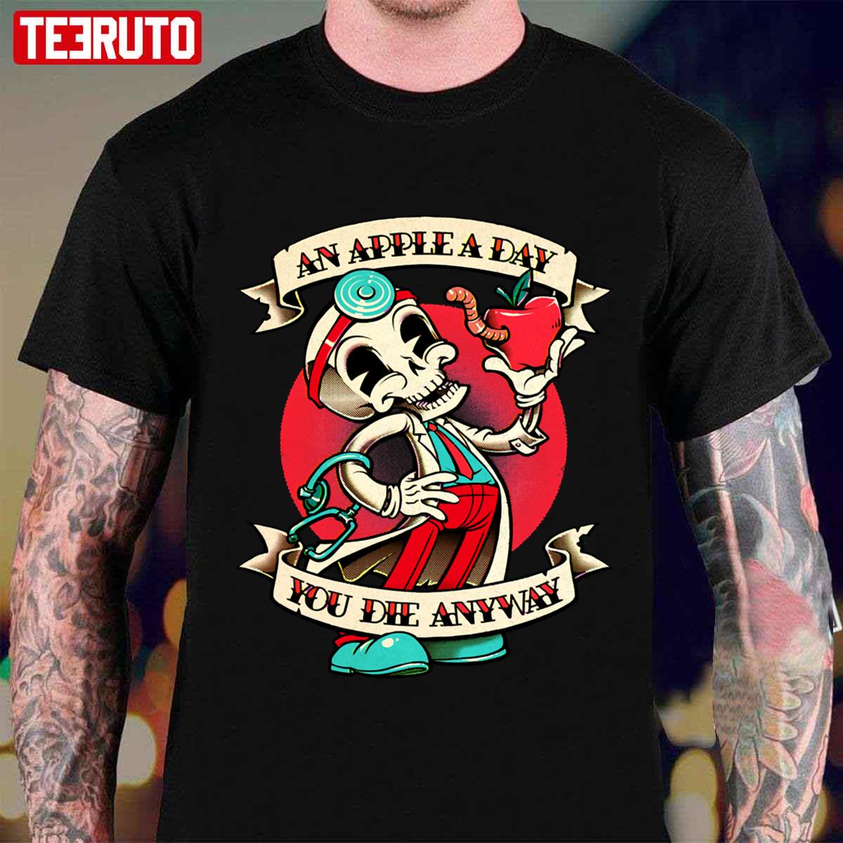 An Apple A Day You Die Anyway Unisex T-Shirt