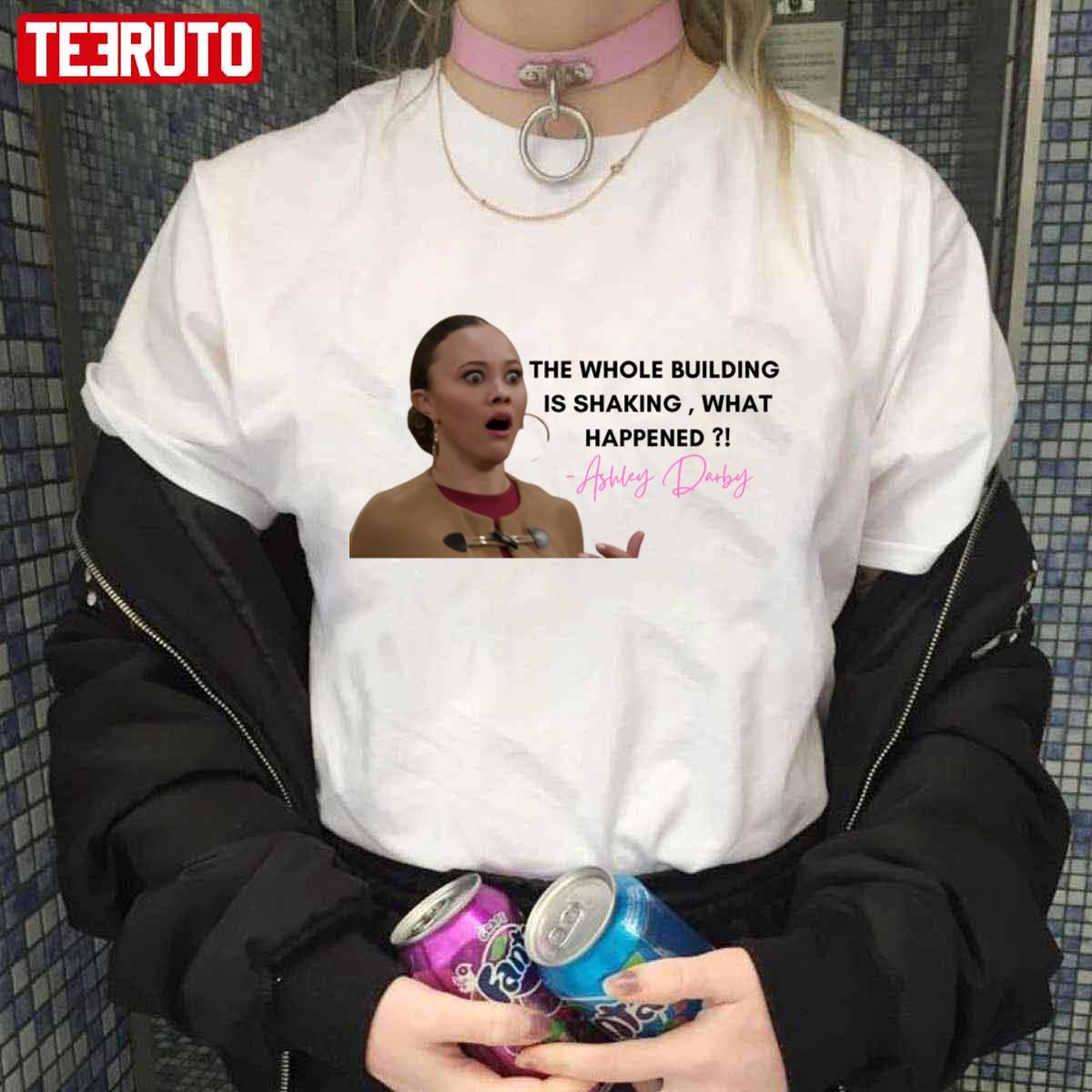 Ashley Darby The Whole Building Is Shaking What Happened Rhop Real Housewives Unisex T-Shirt