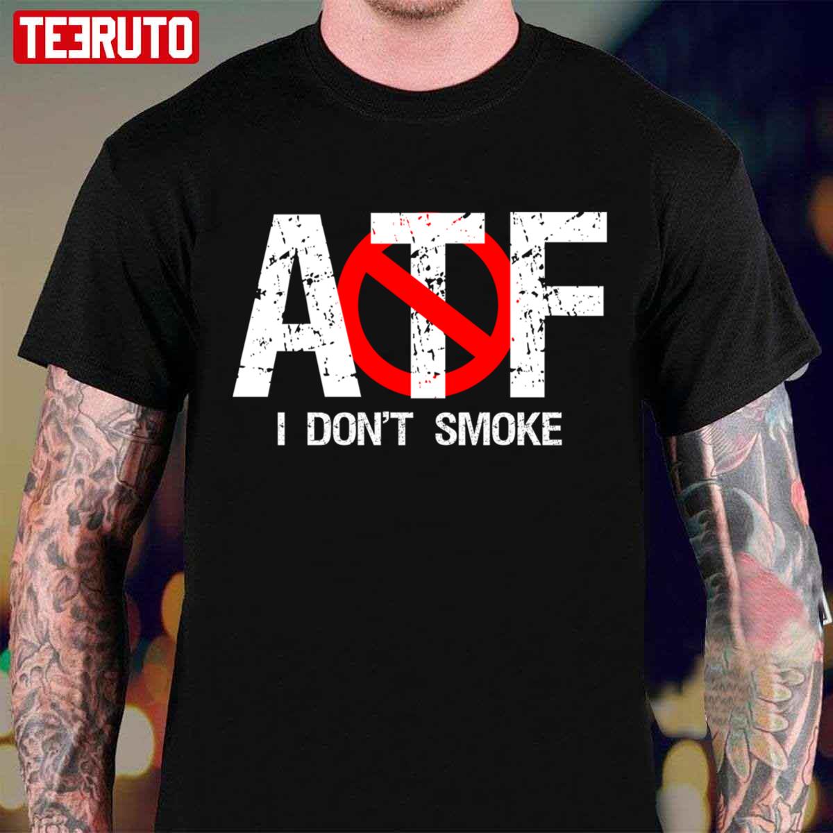 Atf Alcohol Tobacco Firearms I Don’t Smoke Unisex T-Shirt