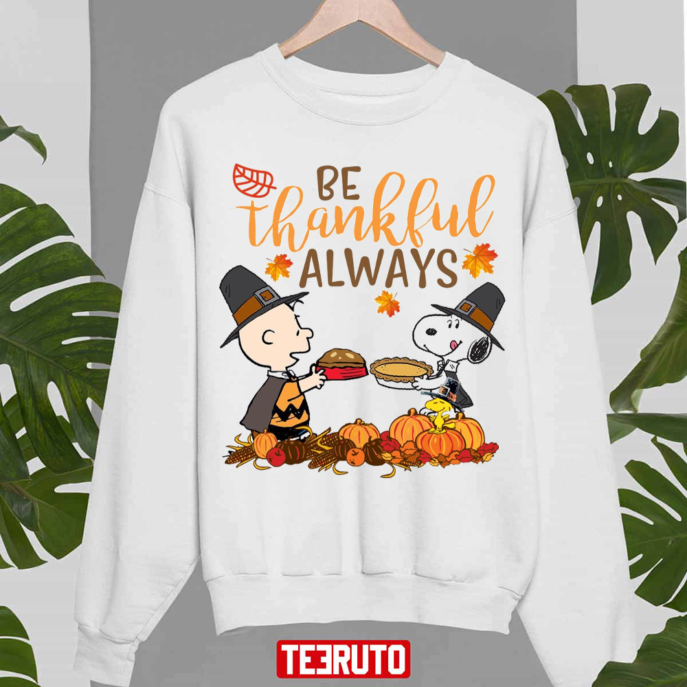 Be Thankful Always Snoopy Charlie Brown Thanksgiving Unisex Sweatshirt