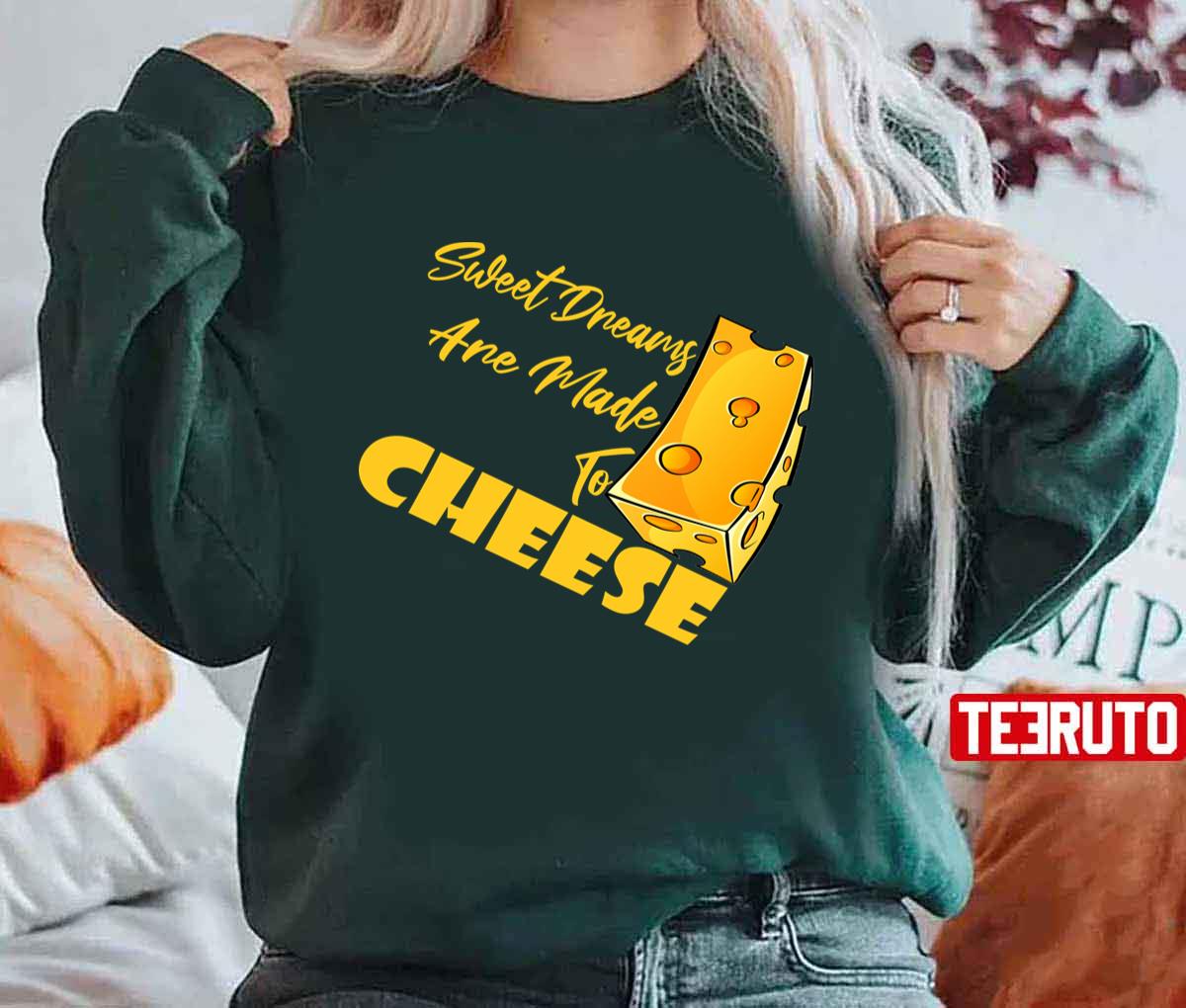 Best Sweet Dreams Are Made Of Cheese Unisex T-Shirt