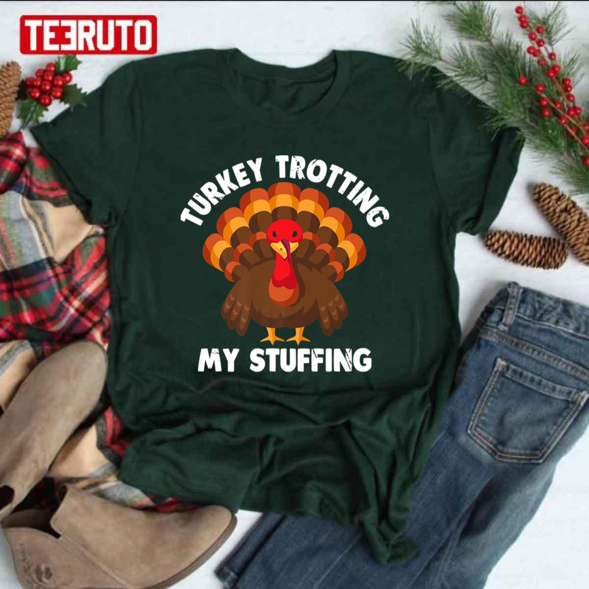 Best Turkey Trotting My Stuffing Thanksgiving Turkey Race Lover Unisex T-shirt