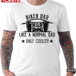 Biker Dad Like A Normal Dad Only Cooler Motorcycle Unisex T-Shirt