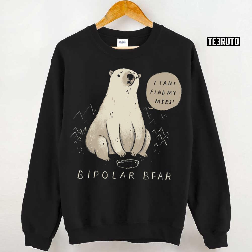 Bipolar Bear Can’t Find Meds Unisex Sweatshirt