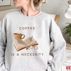 Book Cup Of Coffee Coffee Is A Necessity Classic Art Unisex Sweatshirt