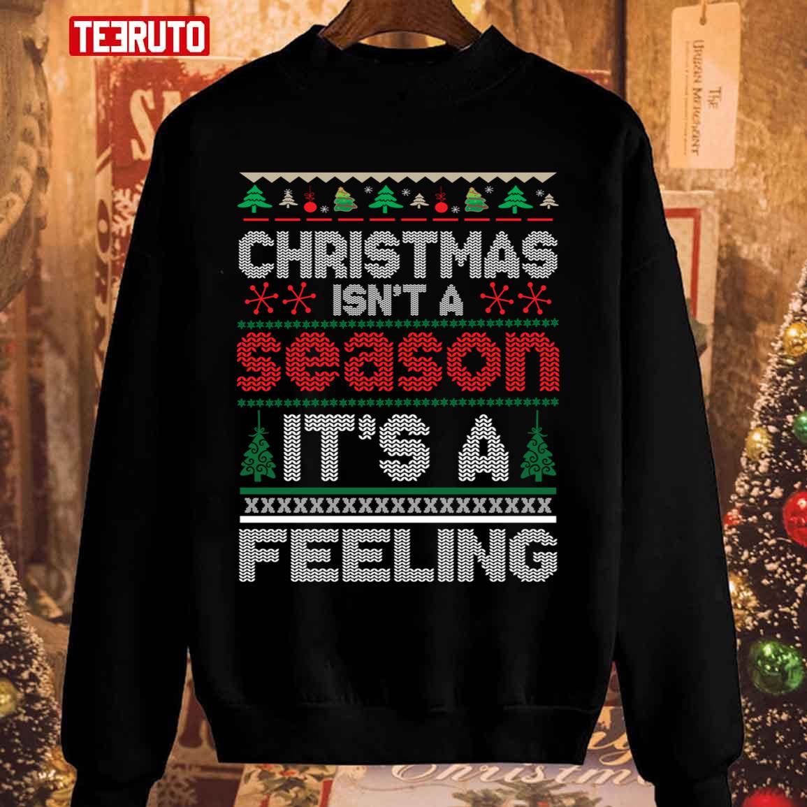 Christmas Isnt A Season Its A Feeling Ugly Christmas Unisex Sweatshirt