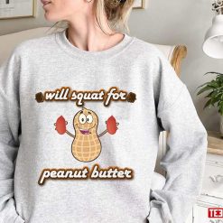 Cute Will Squat For Peanut Butter Unisex Sweatshirt