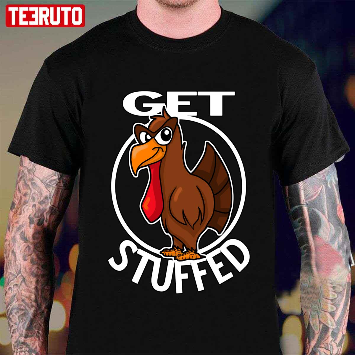 Get Stuffed Fun Thanksgiving Turkey With Attitude Unisex T-shirt - Teeruto