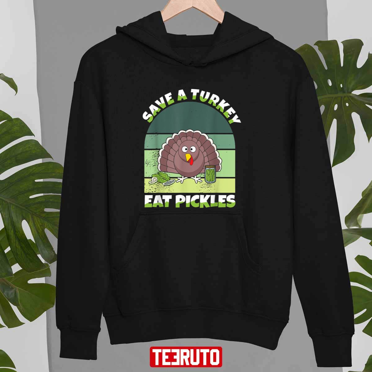 Gift Save A Turkey Eat Pickles Thanksgiving Unisex Sweatshirt
