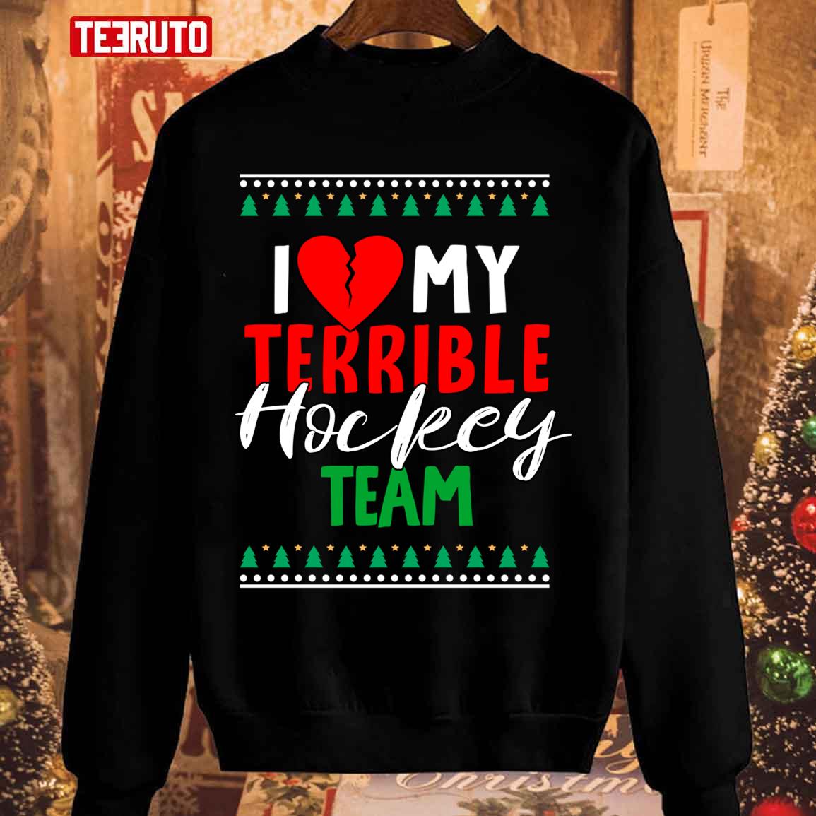 I Love My Terrible Hockey Team Christmas Unisex Sweatshirt