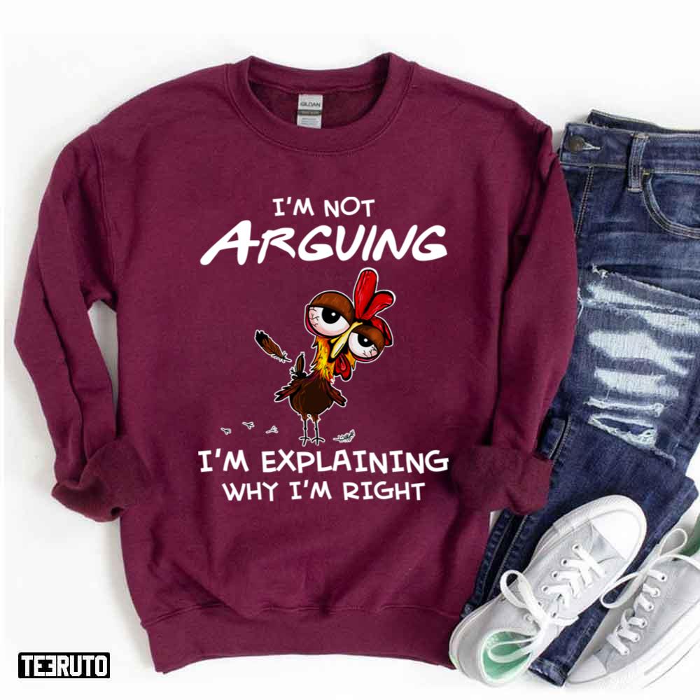 I’m Not Arguing I’m Explaining Why I’m Right Sleepy Chicken Unisex Sweatshirt