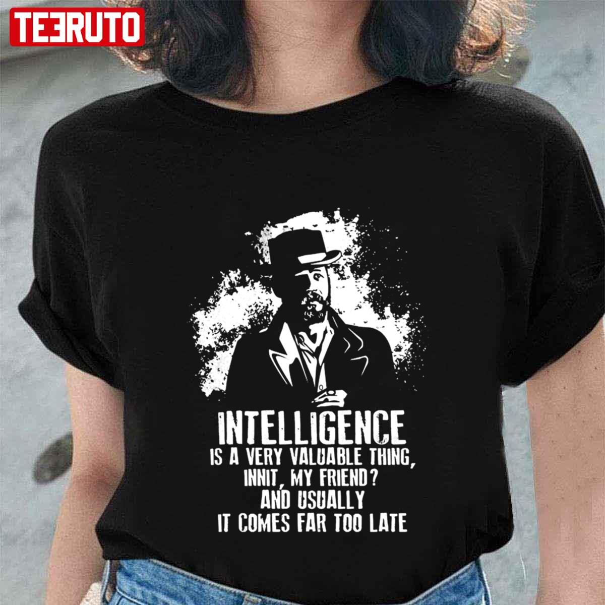 Intelligence Is A Very Valuable Thing Innit My Friend Peaky Blinders Alfie Unisex T-shirt