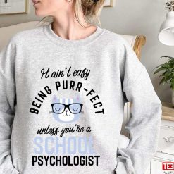 It Ain’t Easy Being Purr Fect School Psychologist Cat Gifts For Cat Lovers Unisex Sweatshirt