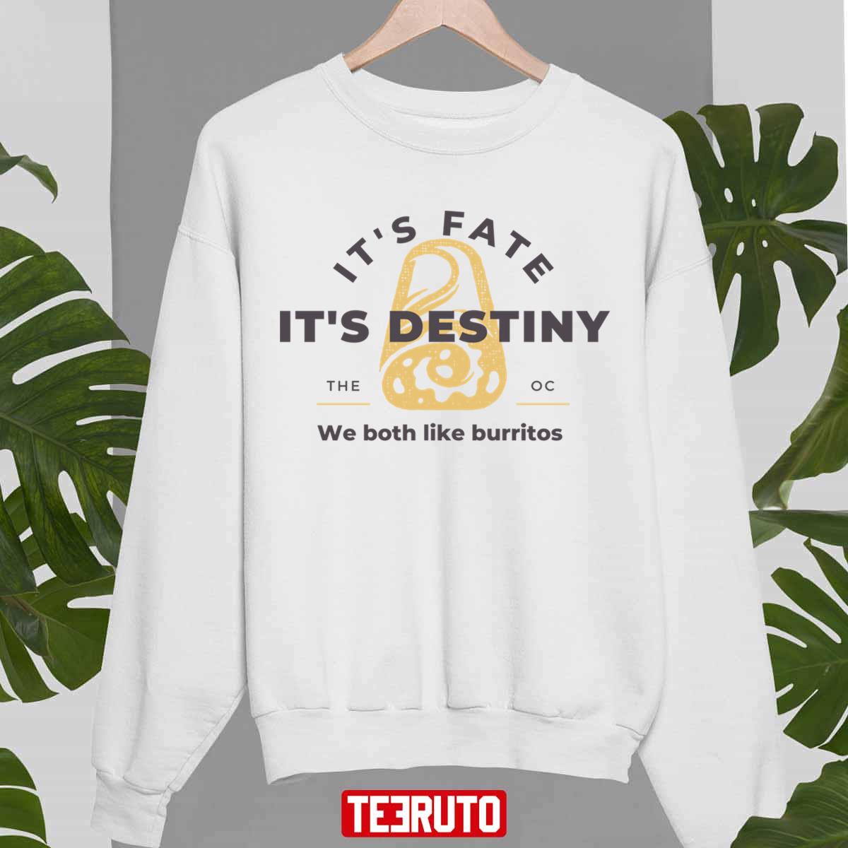 It’s Fate It’s Destiny We Both Like Burritos The O.C Unisex Sweatshirt