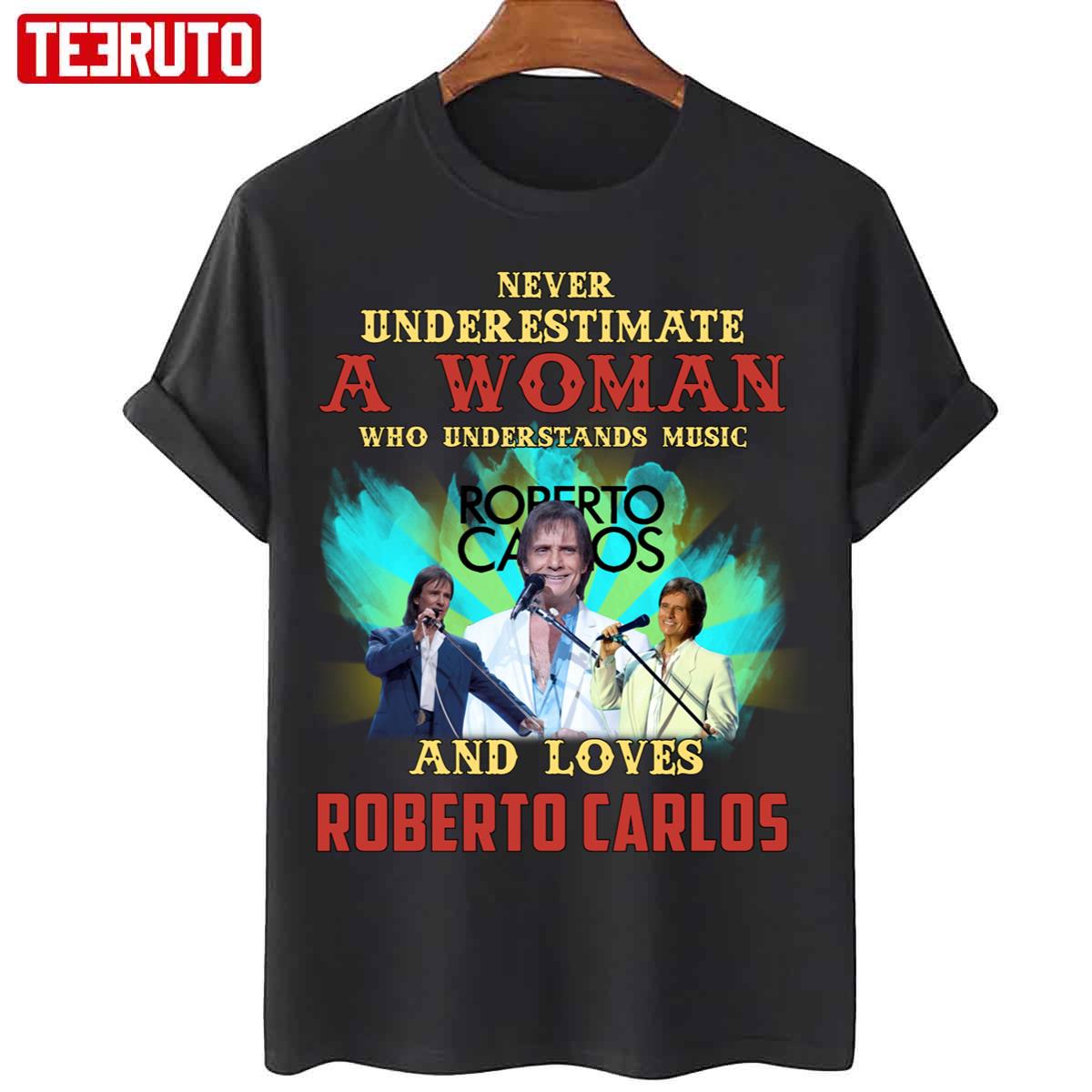 Never Underestimate A Woman Who Loves Roberto Carlos Unisex T-Shirt