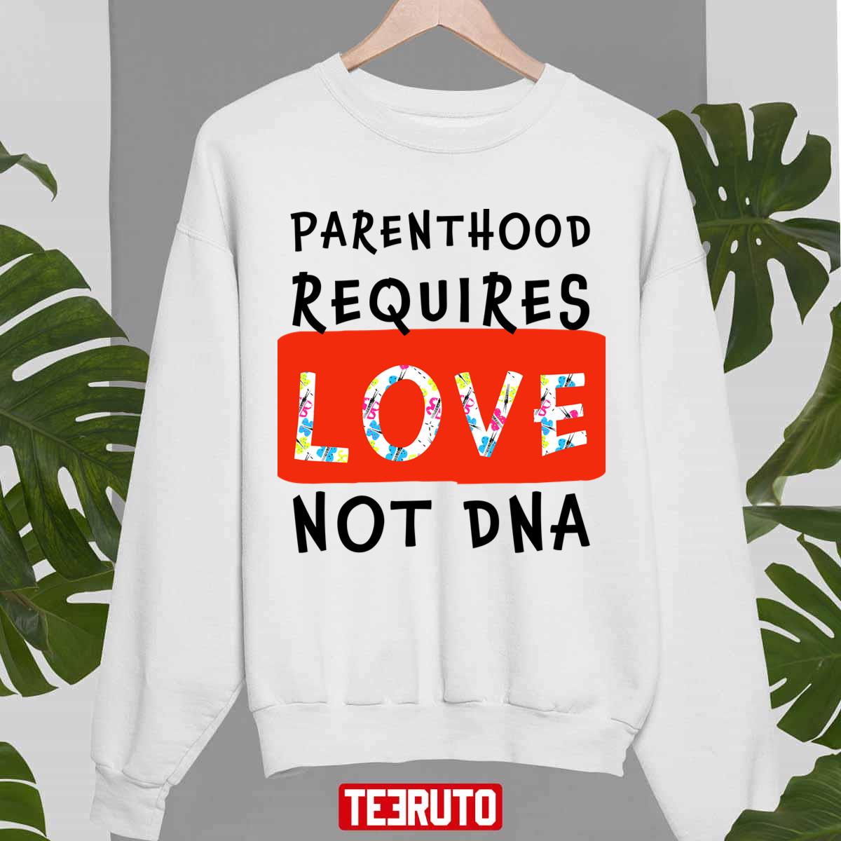 Parenthood Requires Love Not Dna Adoption Unisex Sweatshirt