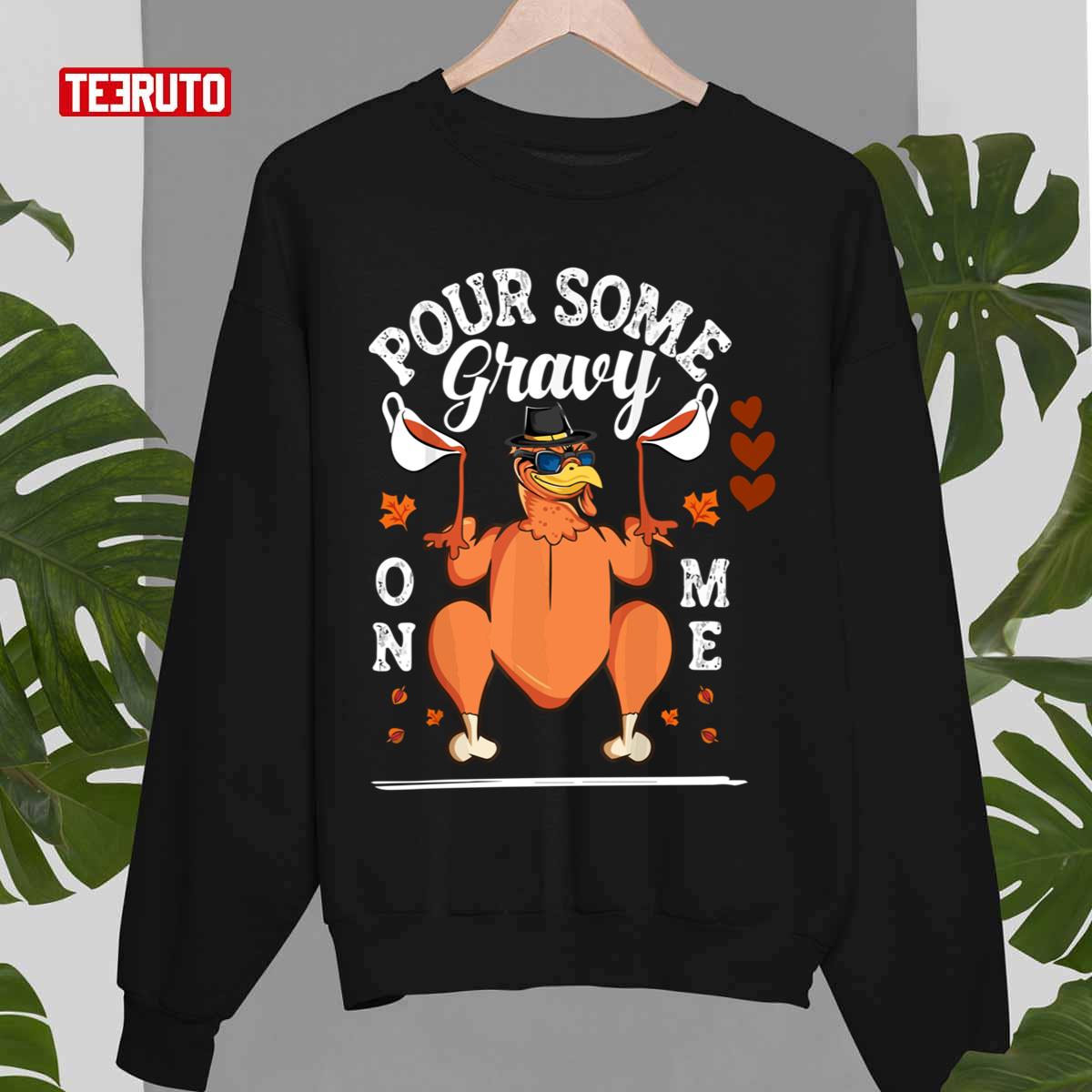 Pour Some Gravy On Me Thanksgiving Day Unisex Sweatshirt